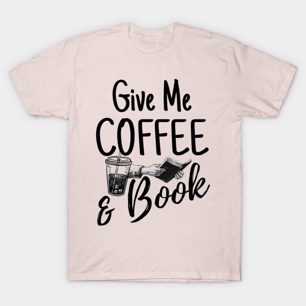 Give Me Coffee And Book Awesome Students Gift T-Shirt by Arda